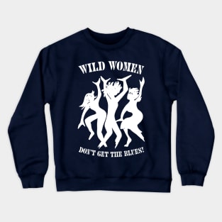 Wild Women Don't Get The Blues Crewneck Sweatshirt